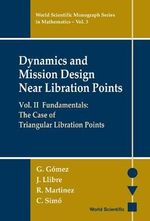 Dynamics and Mission Design near Libration Points Vol. 2 : Fundamentals: The Case of Triangular Libration Points : Fundamentals: The Case of Triangular Libration Points - Gerard Gomez