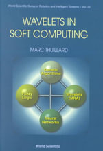 Wavelets In Soft Computing : World Scientific Series in Robotics and Intelligent Systems, 25 - Marc Thuillard