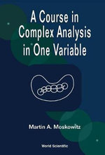 Course In Complex Analysis In One Variable, A - Martin Moskowitz