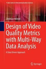 Design of Video Quality Metrics with Multi-Way Data Analysis : A data driven approach - Christian Keimel