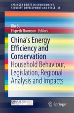 China's Energy Efficiency and Conservation : Household Behaviour, Legislation, Regional Analysis and Impacts - Author