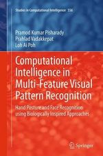 Computational Intelligence in Multi-Feature Visual Pattern Recognition : Hand Posture and Face Recognition using Biologically Inspired Approaches - Pramod Kumar Pisharady