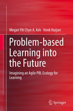 Problem-based Learning into the Future : Imagining an Agile PBL Ecology for Learning - Henk Huijser