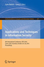 Applications and Techniques in Information Security : 6th International Conference, ATIS 2016, Cairns, QLD, Australia, October 26-28, 2016, Proceedings - Lynn Batten
