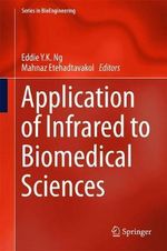 Application of Infrared to Biomedical Sciences : Series in BioEngineering - Eddie YK Ng