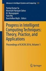 Progress in Intelligent Computing Techniques : Theory, Practice, and Applications : Proceedings of ICACNI 2016, Volume 1 - Pankaj Kumar Sa
