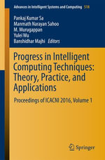 Progress in Intelligent Computing Techniques: Theory, Practice, and Applications : Proceedings of ICACNI 2016, Volume 1 - Banshidhar Majhi