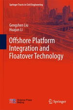 Offshore Platform Integration and Floatover Technology : Springer Tracts in Civil Engineering - Gengshen Liu