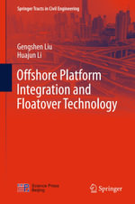 Offshore Platform Integration and Floatover Technology : Springer Tracts in Civil Engineering - Gengshen Liu