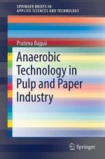 Anaerobic Technology in Pulp and Paper Industry : SpringerBriefs in Applied Sciences and Technology - Pratima Bajpai