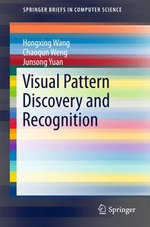 Visual Pattern Discovery and Recognition : SpringerBriefs in Computer Science - Hongxing Wang