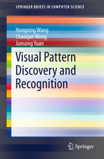 Visual Pattern Discovery and Recognition : SpringerBriefs in Computer Science - Hongxing Wang