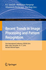 Recent Trends in Image Processing and Pattern Recognition : First International Conference, RTIP2R 2016, Bidar, India, December 16-17, 2016, Revised Selected Papers - K.C. Santosh