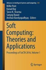 Soft Computing : Theories and Applications : Proceedings of SoCTA 2016, Volume 1 - Millie Pant