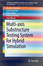 Multi-axis Substructure Testing System for Hybrid Simulation : SpringerBriefs in Applied Sciences and Technology - Robin Kalfat