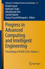 Progress in Advanced Computing and Intelligent Engineering : Proceedings of ICACIE 2016, Volume 2 - Khalid Saeed