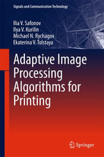 Adaptive Image Processing Algorithms for Printing : Engineering (R0) - Ilya V. Kurilin