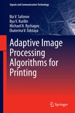 Adaptive Image Processing Algorithms for Printing : Engineering (R0) - Ilia V. Safonov
