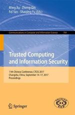 Trusted Computing and Information Security : 11th Chinese Conference, CTCIS 2017, Changsha, China, September 14-17, 2017, Proceedings - Ming Xu