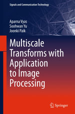 Multiscale Transforms with Application to Image Processing : Signals and Communication Technology - Aparna Vyas