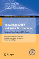 Knowledge Graph and Semantic Computing. Language, Knowledge, and Intelligence : Second China Conference, CCKS 2017, Chengdu, China, August 26-29, 2017, Revised Selected Papers - Juanzi Li
