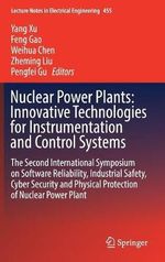 Nuclear Power Plants: Innovative Technologies for Instrumentation and Control Systems : The Second International Symposium on Software Reliability, Industrial Safety, Cyber Security and Physical Protection of Nuclear Power Plant - Feng Gao