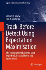 Track-Before-Detect Using Expectation Maximisation : The Histogram Probabilistic Multi-hypothesis Tracker: Theory and Applications - Samuel J. Davey