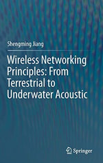 Wireless Networking Principles : From Terrestrial to Underwater Acoustic - Shengming Jiang