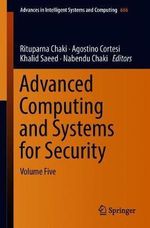 Advanced Computing and Systems for Security : Volume Five - Rituparna Chaki