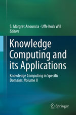Knowledge Computing and its Applications : Knowledge Computing in Specific Domains: Volume II - S. Margret Anouncia