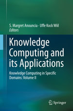 Knowledge Computing and its Applications : Knowledge Computing in Specific Domains: Volume II - S. Margret Anouncia