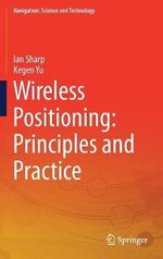 Wireless Positioning : Principles and Practice - Ian Sharp