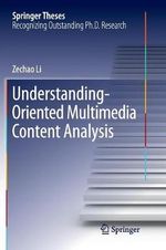 Understanding-Oriented Multimedia Content Analysis : Springer Theses - Zechao Li