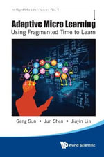ADAPTIVE MICRO LEARNING : USING FRAGMENTED TIME TO LEARN - SUN GENG