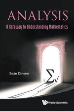 Analysis : A Gateway To Understanding Mathematics - Sean Dineen