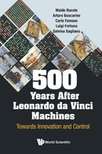 500 YEARS AFTER LEONARDO DA VINCI MACHINES : Towards Innovation And Control - FORTUNA LUIGI