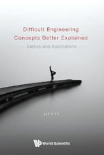 Difficult Engineering Concepts Better Explained : Statics And Applications - Jay F Tu