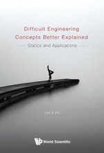 Difficult Engineering Concepts Better Explained : Statics And Applications - Jay F Tu