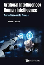 ARTIFICIAL INTELLIGENCE/ HUMAN INTELLIGENCE : An Indissoluble Nexus - WALLACE RICHARD J