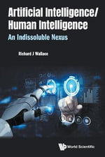 ARTIFICIAL INTELLIGENCE/ HUMAN INTELLIGENCE : An Indissoluble Nexus - WALLACE RICHARD J