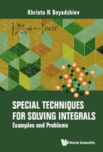 Special Techniques for Solving Integrals : Examples and Problems - Khristo N Boyadzhiev