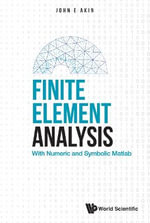 FINITE ELEMENT ANALYSIS : WITH NUMERIC AND SYMBOLIC MATLAB - AKIN JOHN E
