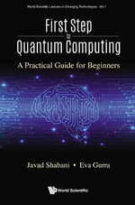 FIRST STEP TO QUANTUM COMPUTING : A Practical Guide For Beginners - SHABANI JAVAD