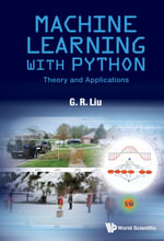 Machine Learning with Python : Theory and Applications - G R Liu