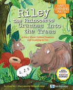 Riley The Rhinoceros Crashes Into The Trees : A Story About Ordinal Numbers And Counting To Ten - Fynn Sor