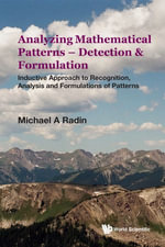 Analyzing Mathematical Patterns — Detection & Formulation : Inductive Approach to Recognition, Analysis and Formulations of Patterns - Michael A Radin