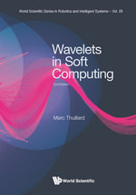 Wavelets in Soft Computing : World Scientific Series in Robotics and Intelligent Systems : Book 29 - Marc Thuillard