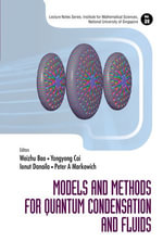 Models and Methods for Quantum Condensation and Fluids : Lecture Notes Series, Institute for Mathematical Sciences, National University of Singapore : Book 39 - Weizhu Bao