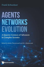 AGENTS, NETWORKS, EVOLUTION : A Quarter Century of Advances in Complex Systems - SCHWEITZER FRANK