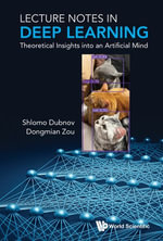 Lecture Notes in Deep Learning : Theoretical Insights into an Artificial Mind - Shlomo Dubnov